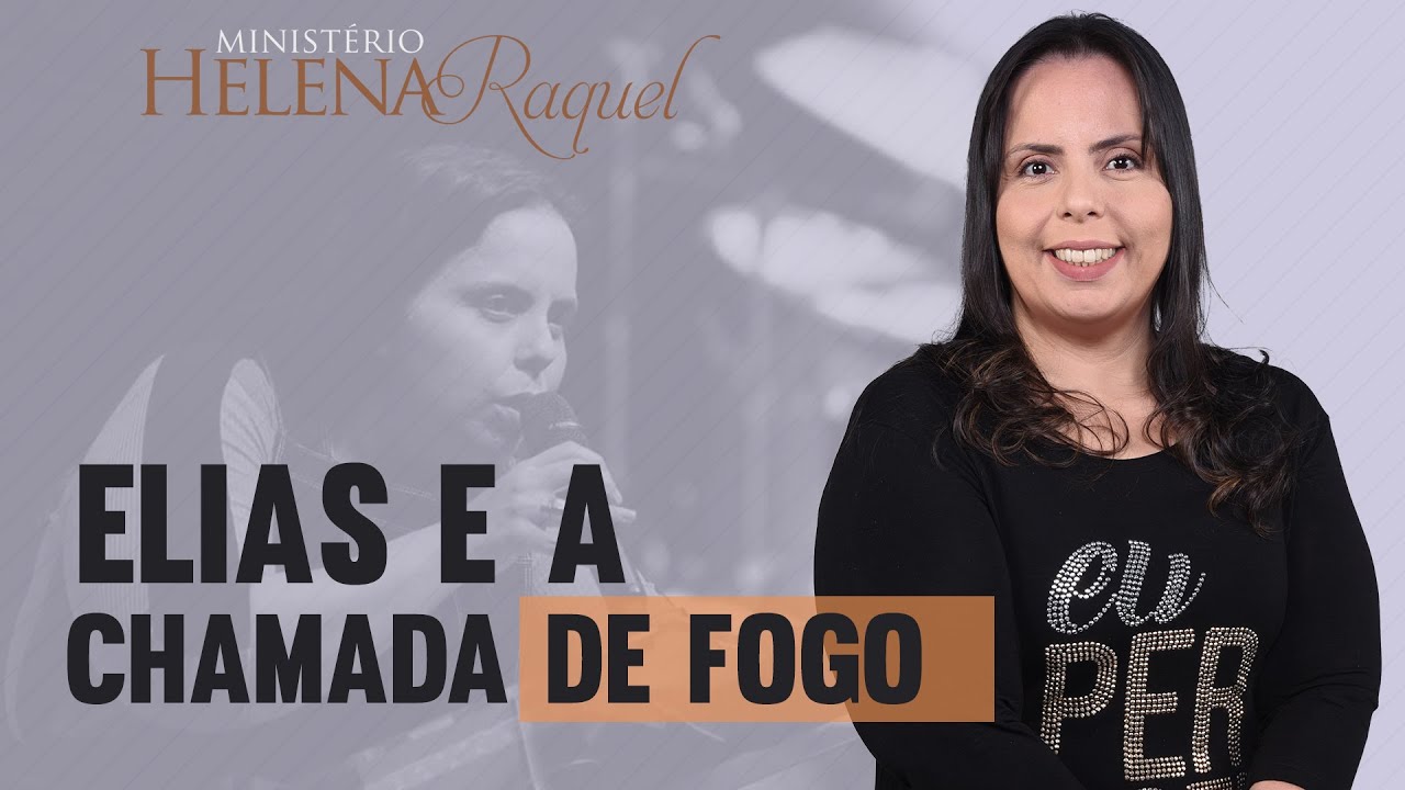 Pastora Helena Raquel  - Elias e a chamada de fogo | Profetizando as Mulheres