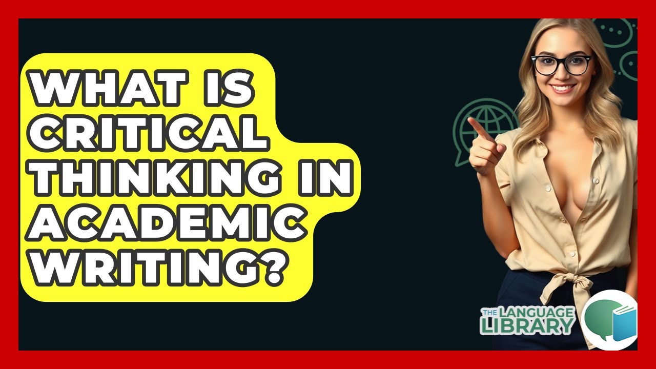 What Is Critical Thinking In Academic Writing? - The Language Library