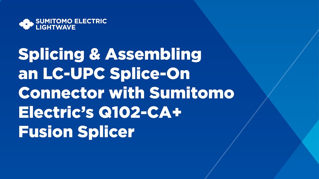 Splicing & Assembling an LC-UPC Splice-On Connector with Sumitomo Electric’s Q102-CA+ Fusion Splicer