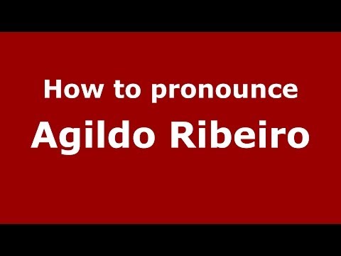 How to pronounce Agildo Ribeiro (Brazilian/Portuguese) - PronounceNames.com