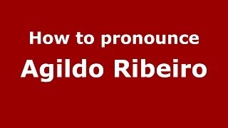 How to pronounce Agildo Ribeiro