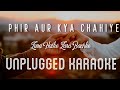 Phir Aur Kya Chahiye - Zara Hatke Zara Bachke | Karaoke with Lyrics | unplugged| Arijit Singh |Sebin