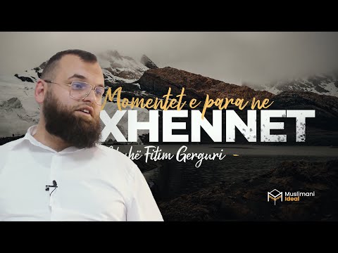 ''Momentet e para në Xhennet'' - Hoxhë Fitim Gërguri / DERS I PLOTË