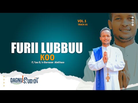 Furii lubbuu koo,F/taa D/n Barsaan Abdiisaa,Faarfannaa Afaan Oromoo Ortodoksii Tawaahidoo,Haaraa