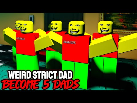 Roblox Weird Strict Dad BECOME 5 DADS