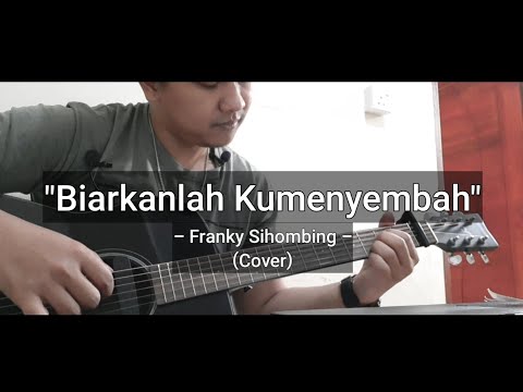 Biarkanlah Kumenyembah - Franky Sihombing
