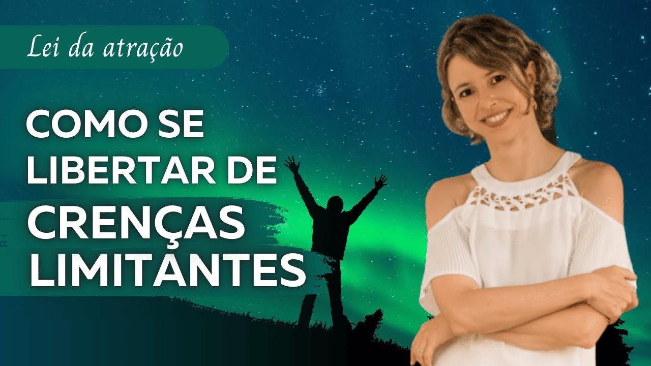 Como se libertar de crenças limitantes | Lei da Atração