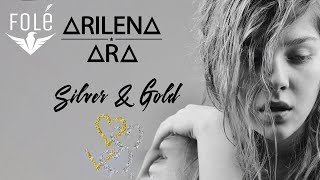 Arilena Ara - Silver &amp; Gold (Audio)