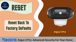 Reolink Argus 4 Pro 4K WiFi6  Camera : How to reset back to Factory Defaults