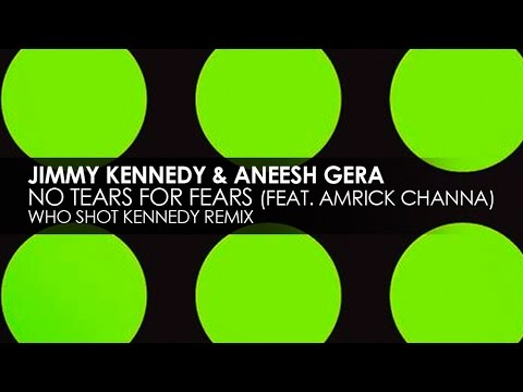Jimmy Kennedy & Aneesh Gera featuring Amrick Channa - No Fears For Tears (Who Shot Kennedy Remix)