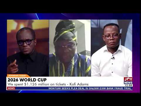 Inside Ghana’s 2026 World Cup Budget: $1.126M Spent on Tickets – Kofi Adams | JoyNews Today