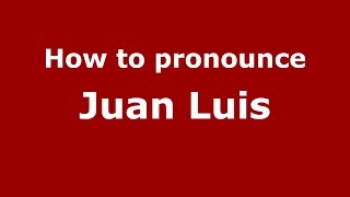 How to pronounce Juan Luis