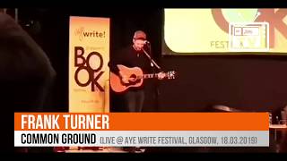 Frank Turner - Common Ground (Live @ Aye Write Festival, Glasgow, UK, 18th March 2019)