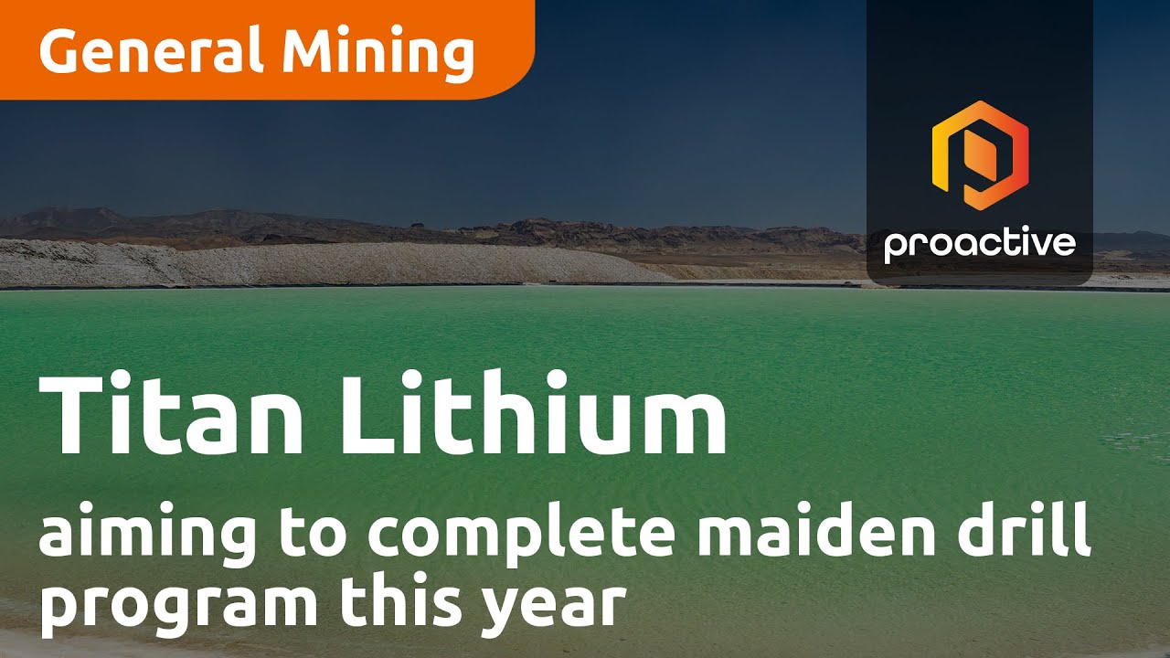Titan Lithium aiming to complete maiden drill program this year - Proactive research analyst