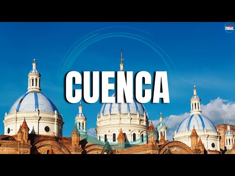 CUENCA - Top Places to Visit in Ecuador - Travel Video