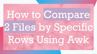 Download the video "How to Compare 2 Files by Specific Rows Using Awk"