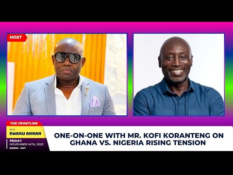 The Frontline: One-on-One with Mr. Kofi Koranteng on Ghana vs. Nigeria Rising Tension