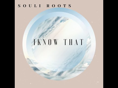 SOULI ROOTS  - I KNOW THAT