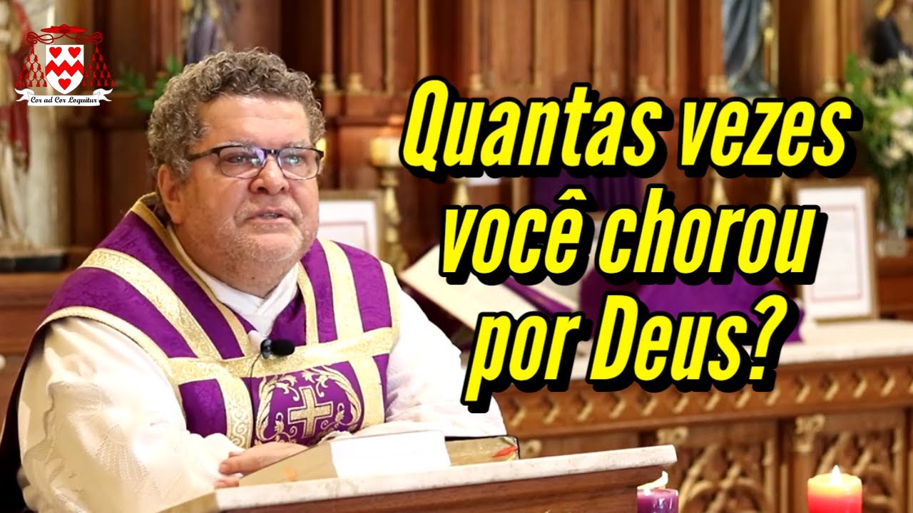 “Quantas de suas lágrimas foram derramadas por Deus e só por Ele?” (Padre Renato Leite)