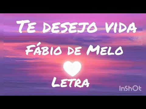 Te desejo vida - Fábio de Melo         (Letras/Legenda)