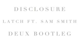 Disclosure - Latch ft. Sam Smith (Deux Bootleg Remix)