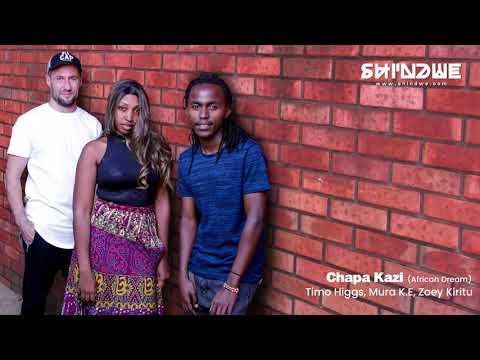Timo Higgs, Mura K.E, Zoey Kiritu - Chapa Kazi (African Dream)
