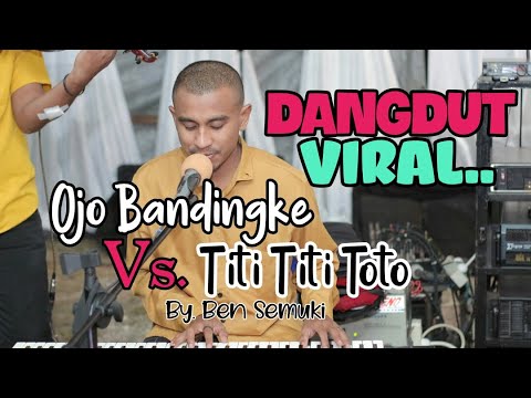 DANGDUT VIRAL Ojo Bandingke Vs. Titi Toto by BEN SEMUKI #SPF