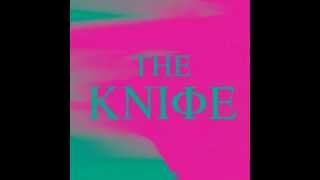 The Knife -  A Tooth For An Eye