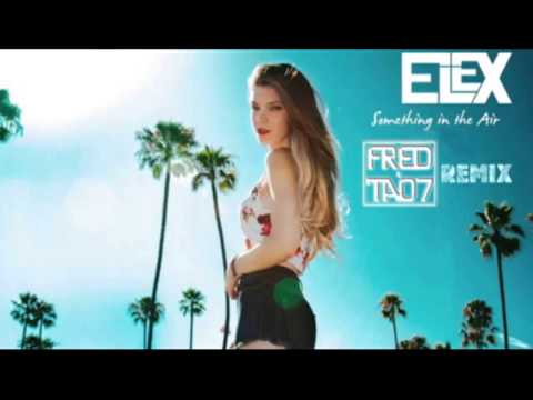 Elex - Something in the Air ( FRED & TAO7 Remix )