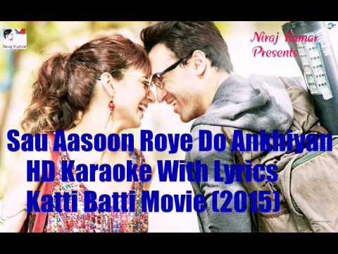 Sau Aasoon Roye Do Ankhiyan High Quality Karaoke With Lyrics From the movie Katti Batti (2015)