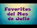 Favoritos del mes de Julio Favoritos del mes de Julio