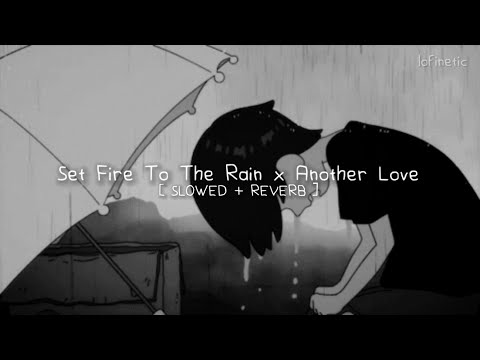 Set Fire To The Rain x Another Love (Tiktok Mashup) [Slowed + Reverb]