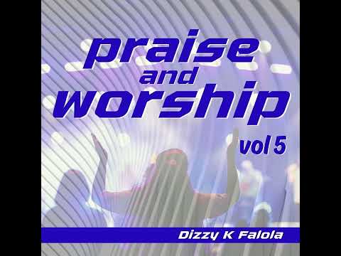 Dizzy K Falola | Praise and Worship Vol 5 | #DizzyKFalola  #lambofgod