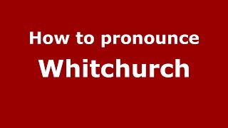 How to pronounce Whitchurch