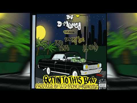 DJ D-Money - Gettin To This Bag ft. Fred Blaze, Donny Loc, Lil HotB [Prod. By DJ D-Money & KevWoodz]