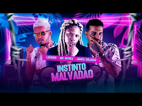 MC LAIFINHO, JAMES BOLADÃO Feat. MC MYRES - INSTINTO MALVADÃO