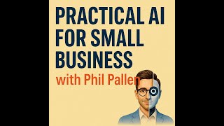 Practical AI for Small Business, with Phil Pallen