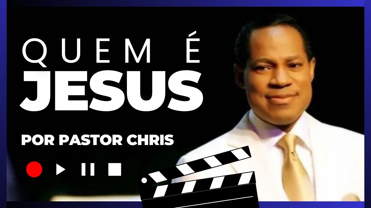 QUEM É JESUS ? POR PASTOR CHRIS OYAKHILOME