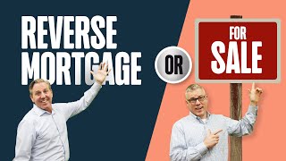Should You get a Reverse Mortgage OR Sell Your Home?
