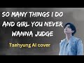 Taehyung So Many Things I Do And Girl You Never Wanna Judge AI Cover