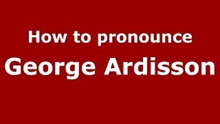 How to pronounce George Ardisson