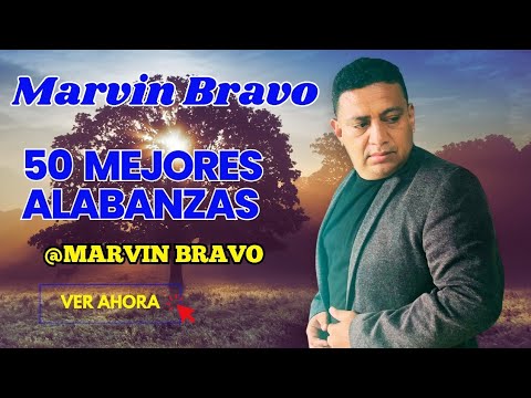 MARVIN BRAVO -  50 Mejores Canciones Música Cristiana