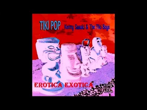 Kenny Sasaki & The Tiki Boys - Erotica Exotica