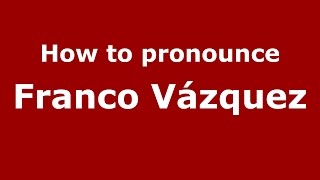 How to pronounce Franco Vázquez