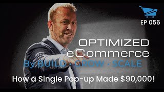 How a Single Pop-up Made $90,000! - Optimized Ecommerce Ep. 056