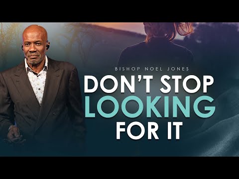 BISHOP NOEL JONES - DON'T STOP LOOKING FOR IT