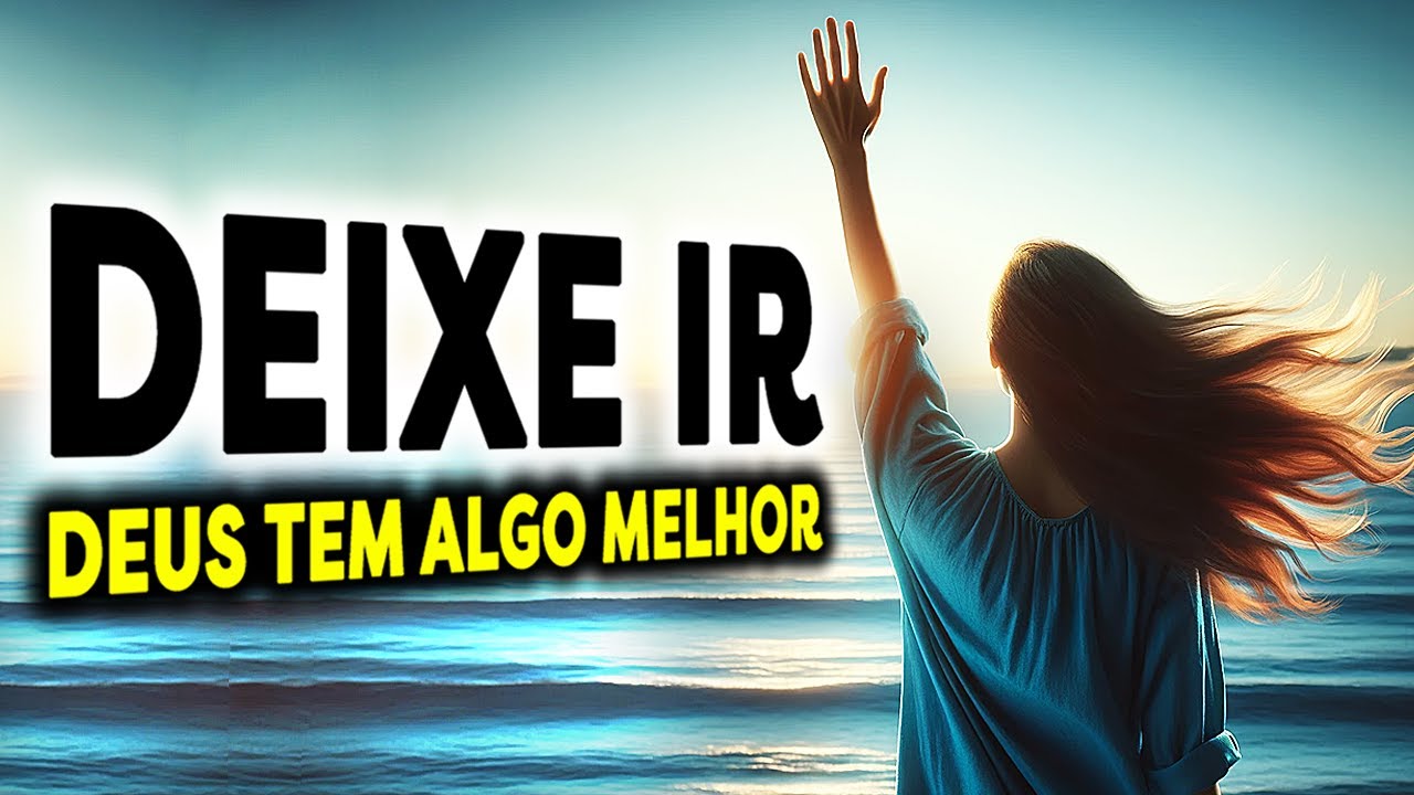 REFLEXÃO: DEIXE IR! DEUS TEM ALGO MELHOR PRA VOCÊ | PALAVRA DO DIA | MOTIVACIONAL