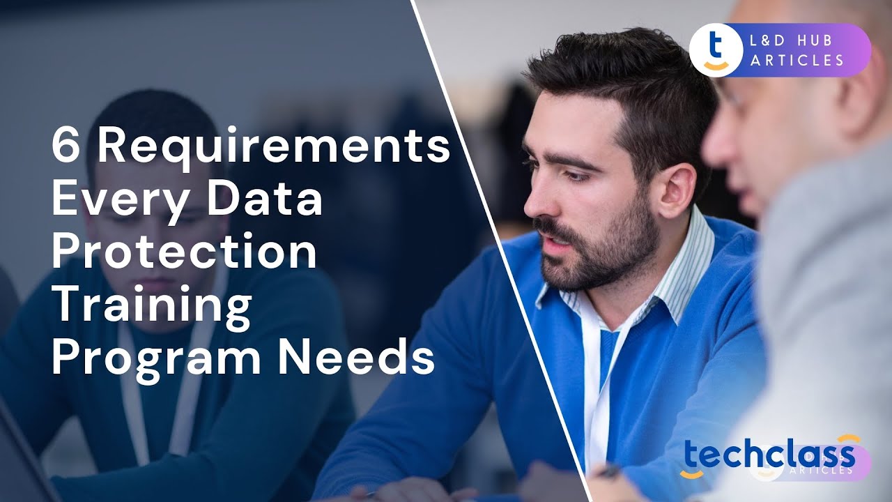 6 Requirements Every Data Protection Training Program Needs