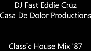 DJ Fast Eddie Cruz presents Casa De Dolor Productions - Classic House Mix '87