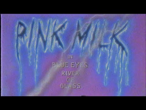 Pink Milk - Blue Eyes (River of Glass) – official video
